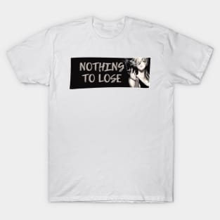 Nothing to Lose T-Shirt